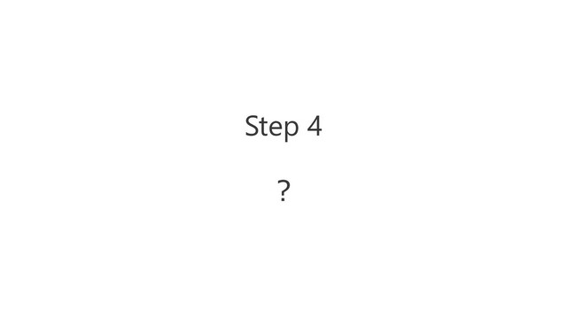 Step 4
？
