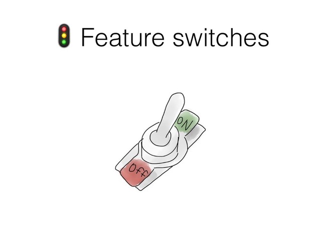  Feature switches

