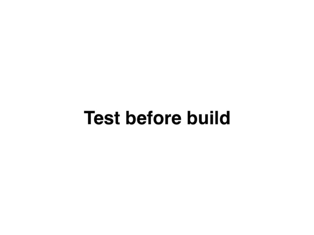 Test before build
