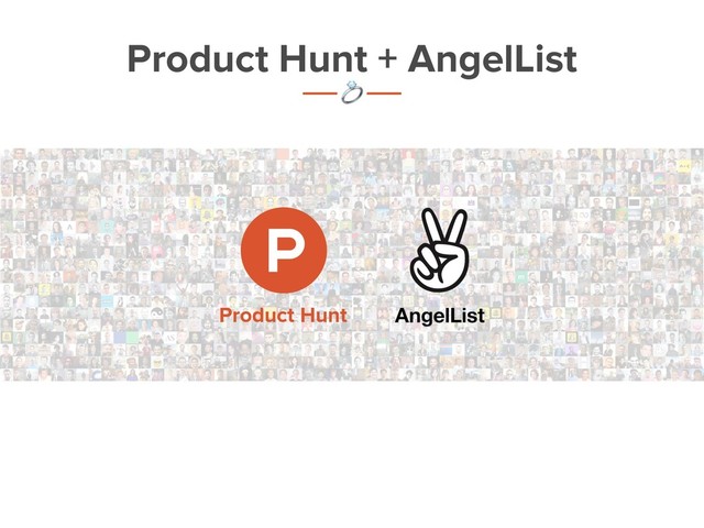 Product Hunt + AngelList
t

