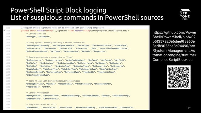17
PowerShell Script Block logging
List of suspicious commands in PowerShell sources
https://github.com/Power
Shell/PowerShell/blob/02
b5f357a20e6dee9f8e60e
3adb9025be3c94490/src
/System.Management.Au
tomation/engine/runtime/
CompiledScriptBlock.cs

