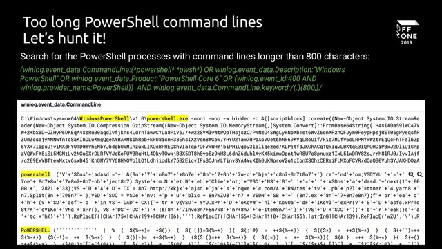 67
Too long PowerShell command lines
Let’s hunt it!
(winlog.event_data.CommandLine:(*powershell* *pwsh*) OR winlog.event_data.Description:"Windows
PowerShell" OR winlog.event_data.Product:"PowerShell Core 6" OR (winlog.event_id:400 AND
winlog.provider_name:PowerShell)) AND winlog.event_data.CommandLine.keyword:/(.){800,}/
Search for the PowerShell processes with command lines longer than 800 characters:
