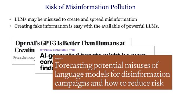 • LLMs may be misused to create and spread misinformation
• Creating fake information is easy with the available of powerful LLMs.
Risk of Misinformation Pollution
