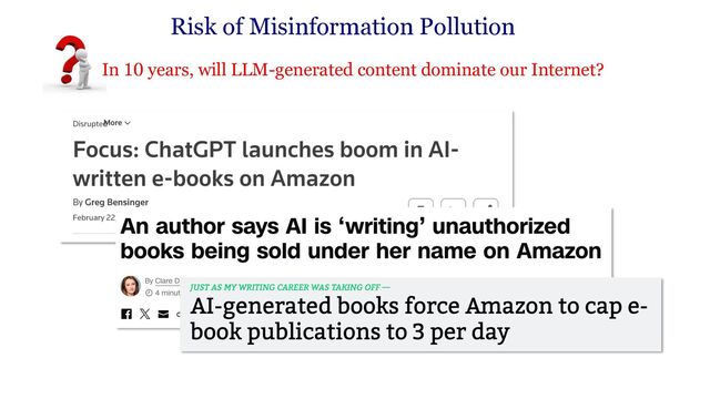 Risk of Misinformation Pollution
• In 10 years, will LLM-generated content dominate our Internet?
