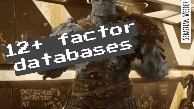 12+ factor
databases
Sebastian Webber
