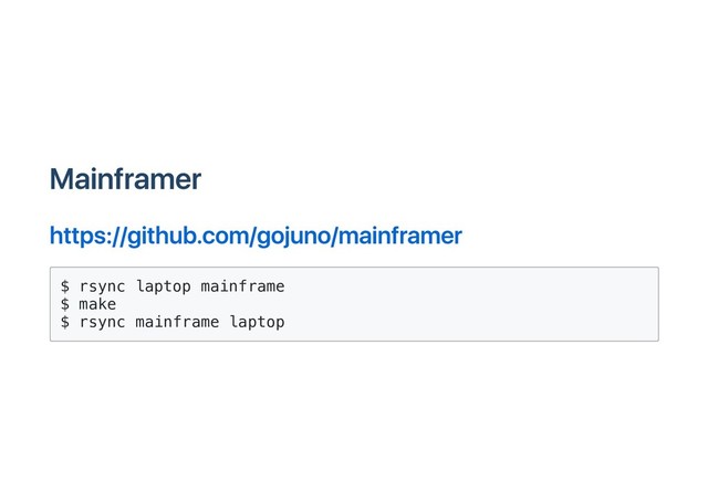 Mainframer
https://github.com/gojuno/mainframer
$ rsync laptop mainframe
$ make
$ rsync mainframe laptop
