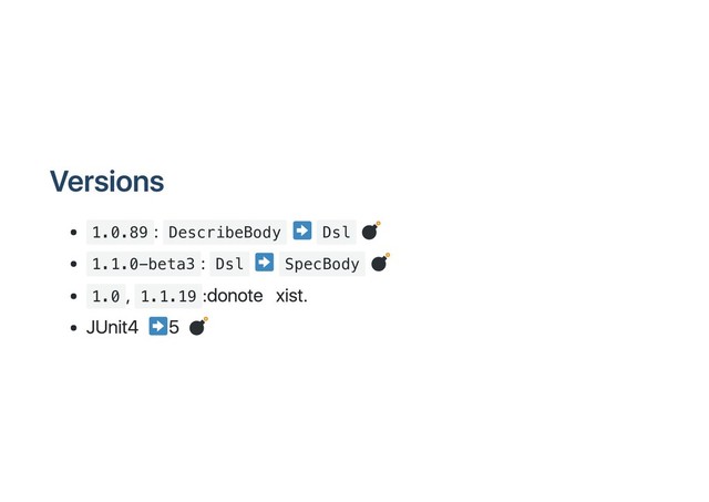 Versions
1.0.89
: DescribeBody Dsl
1.1.0-beta3
: Dsl SpecBody
1.0
, 1.1.19
: do not exist.
JUnit 4 5
