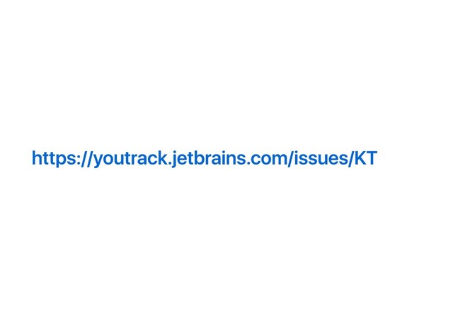 https://youtrack.jetbrains.com/issues/KT
