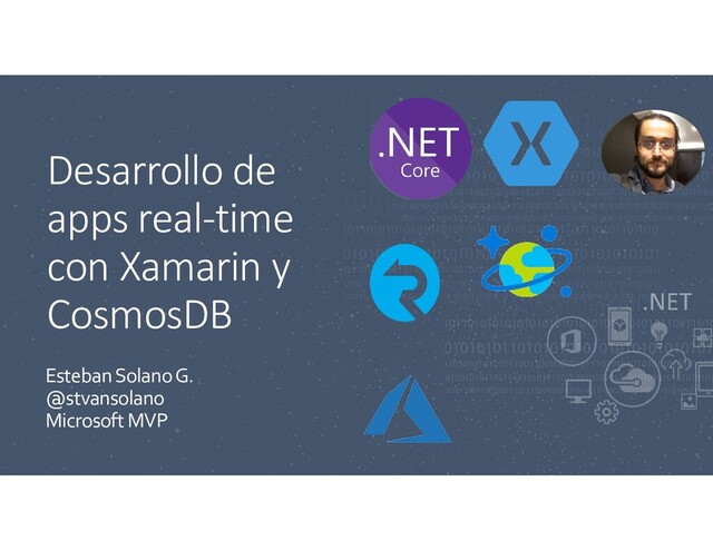 Desarrollo de
apps real-time
con Xamarin y
CosmosDB
Esteban Solano G.
@stvansolano
Microsoft MVP

