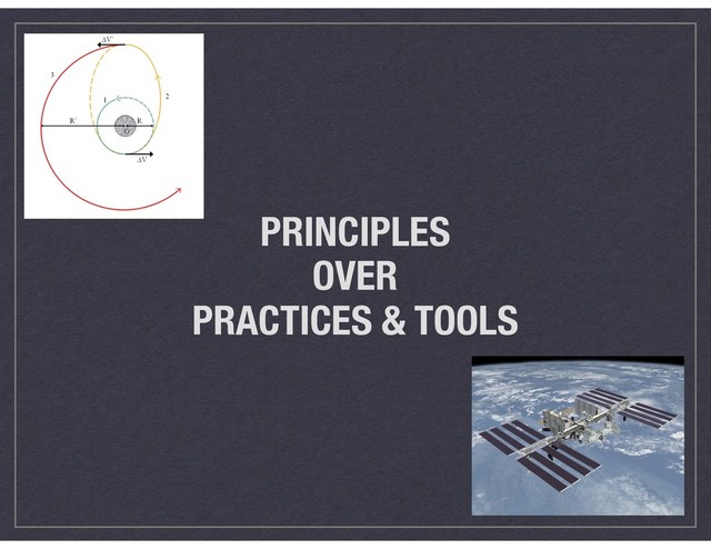 PRINCIPLES  
OVER  
PRACTICES & TOOLS
