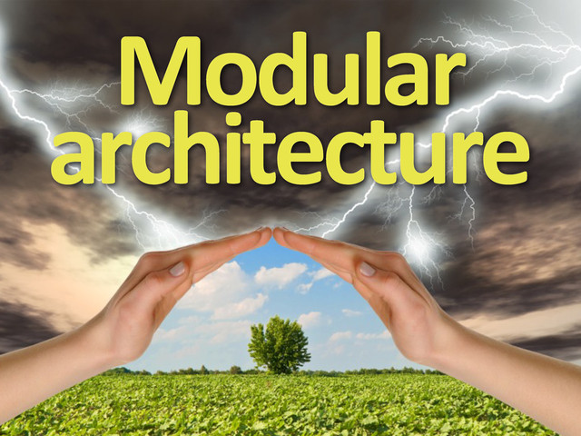 Modular	  
architecture
