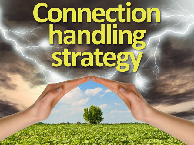 Connection	  
handling
strategy
