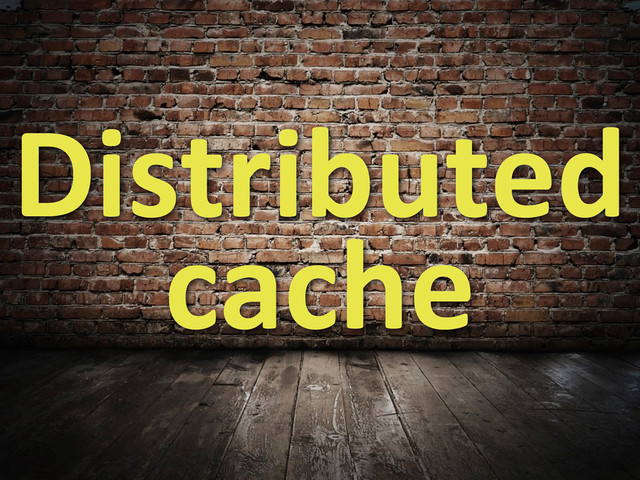 Distributed	  
cache

