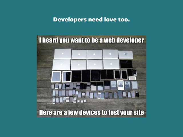 Developers need love too.

