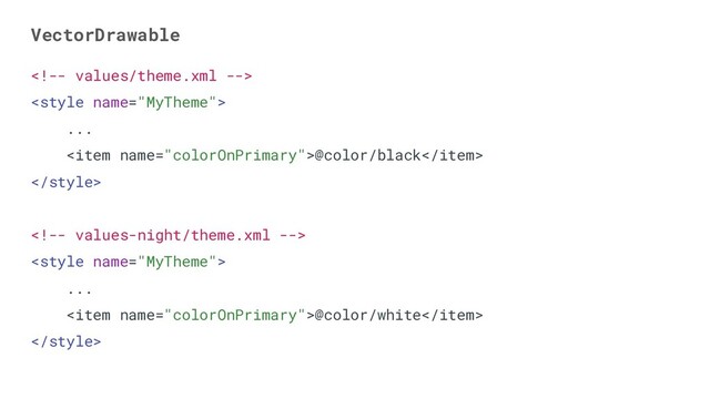 VectorDrawable


...
<item name="colorOnPrimary">@color/black</item>



...
<item name="colorOnPrimary">@color/white</item>

