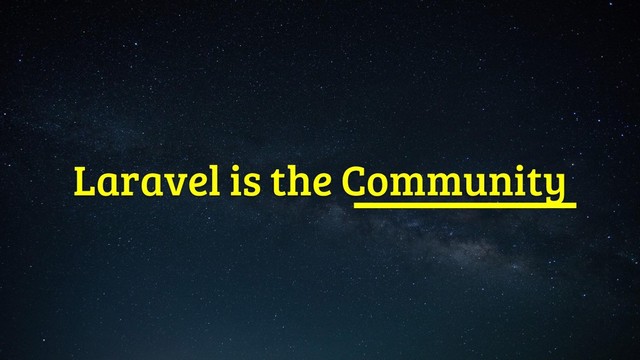 Laravel is the Community
