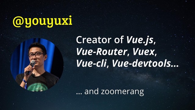 @youyuxi
Vue.js
Vue-Router Vuex
Vue-cli Vue-devtools…
… and zoomerang
