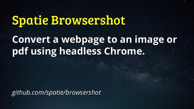 Spatie Browsershot
Convert a webpage to an image or
pdf using headless Chrome.
github.com/spatie/browsershot
