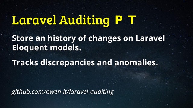Laravel Auditing 
Store an history of changes on Laravel
Eloquent models.
Tracks discrepancies and anomalies.
github.com/owen-it/laravel-auditing
