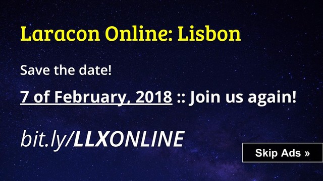 Laracon Online: Lisbon
7 of February, 2018 :: Join us again!
bit.ly/LLX
Skip Ads »

