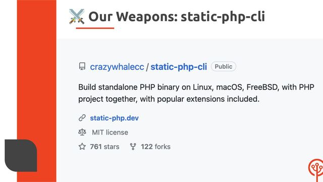 ⚔ Our Weapons: static-php-cli
