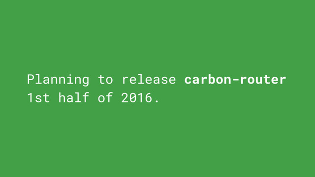 Planning to release carbon-router
1st half of 2016.
