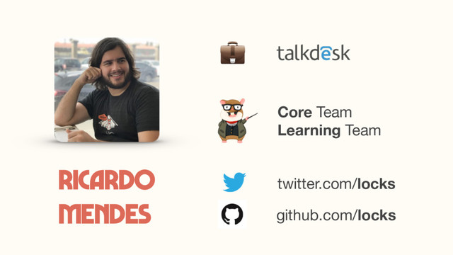 twitter.com/locks
Core Team 
Learning Team
Ricardo
Mendes github.com/locks

