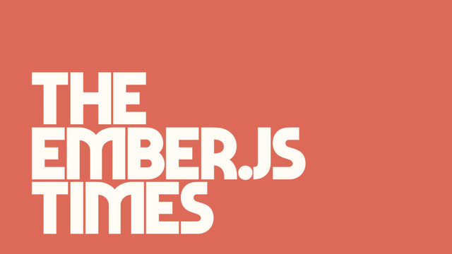 Times
Ember.js
The
