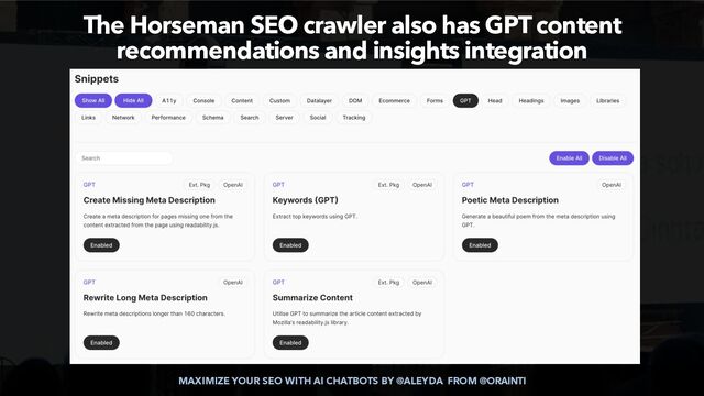 MAXIMIZE YOUR SEO WITH AI CHATBOTS BY @ALEYDA FROM @ORAINTI
The Horseman SEO crawler also has GPT content
recommendations and insights integration

