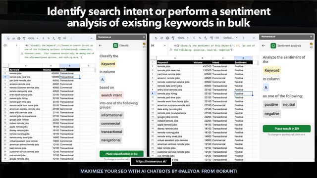 MAXIMIZE YOUR SEO WITH AI CHATBOTS BY @ALEYDA FROM @ORAINTI
Identify search intent or perform a sentiment
 
analysis of existing keywords in bulk
https://numerous.ai/


