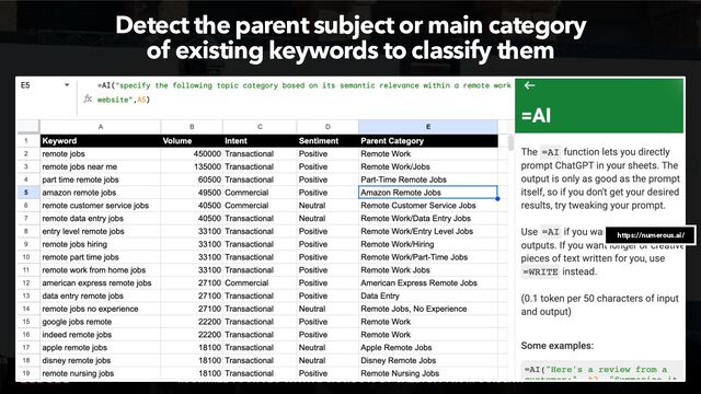 MAXIMIZE YOUR SEO WITH AI CHATBOTS BY @ALEYDA FROM @ORAINTI
USANDO CHATBOTS DE IA PARA 10X TU ESTUDIO DE PALABRAS CLAVE POR @ALEYDA DE @ORAIN
Detect the parent subject or main category
 
of existing keywords to classify them
https://numerous.ai/


