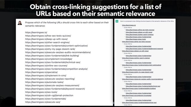 MAXIMIZE YOUR SEO WITH AI CHATBOTS BY @ALEYDA FROM @ORAINTI
Obtain cross-linking suggestions for a list of
 
URLs based on their semantic relevance
