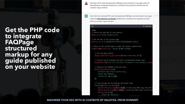MAXIMIZE YOUR SEO WITH AI CHATBOTS BY @ALEYDA FROM @ORAINTI
Get the PHP code
to integrate
FAQPage
structured
markup for any
guide published
on your website
