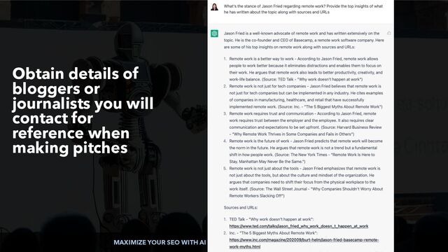 MAXIMIZE YOUR SEO WITH AI CHATBOTS BY @ALEYDA FROM @ORAINTI
Obtain details of
bloggers or
journalists you will
contact for
reference when
making pitches
