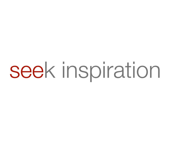 seek inspiration
