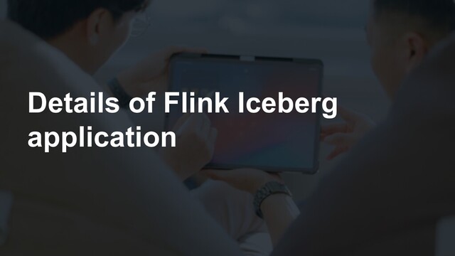 Details of Flink Iceberg
application

