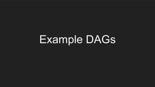 Example DAGs
