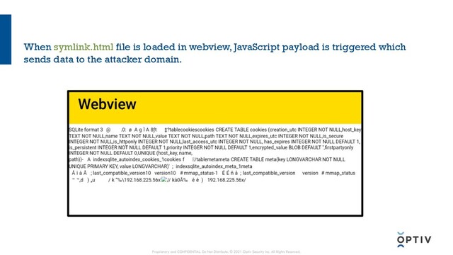 When symlink.html file is loaded in webview, JavaScript payload is triggered which
sends data to the attacker domain.
