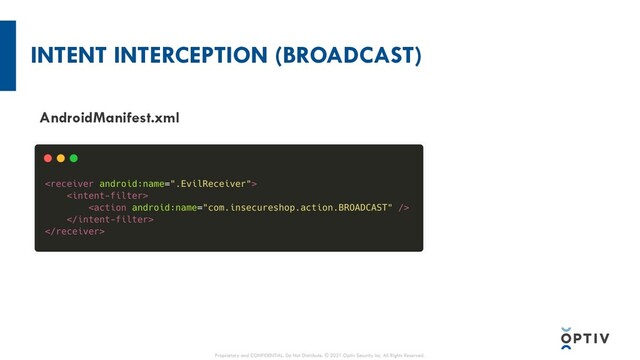 INTENT INTERCEPTION (BROADCAST)
Intent
Explicit Implicit
AndroidManifest.xml
