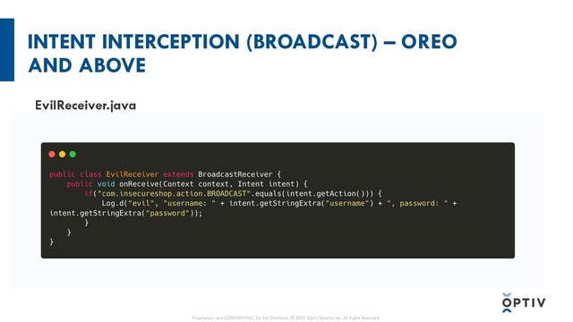 INTENT INTERCEPTION (BROADCAST) – OREO
AND ABOVE
Intent
Explicit Implicit
EvilReceiver.java
