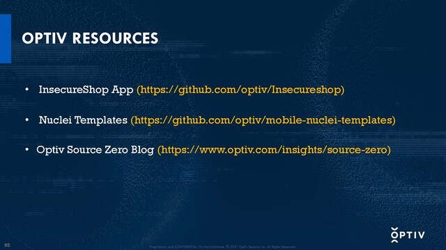 65
OPTIV RESOURCES
• InsecureShop App (https://github.com/optiv/Insecureshop)
• Nuclei Templates (https://github.com/optiv/mobile-nuclei-templates)
• Optiv Source Zero Blog (https://www.optiv.com/insights/source-zero)
