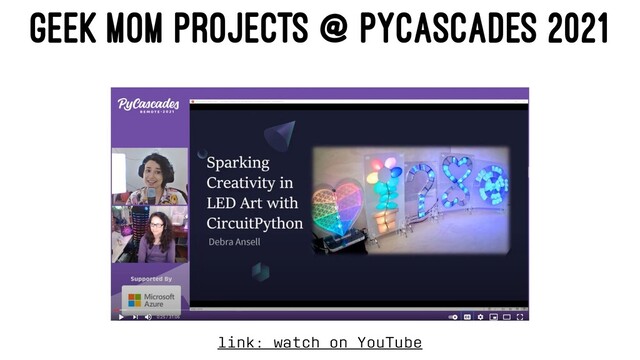 GEEK MOM PROJECTS @ PYCASCADES 2021
link: watch on YouTube
