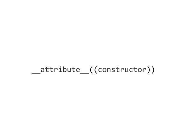 __attribute__((constructor))

