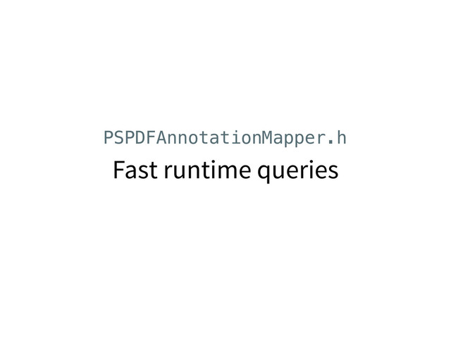 Fast runtime queries
PSPDFAnnotationMapper.h
