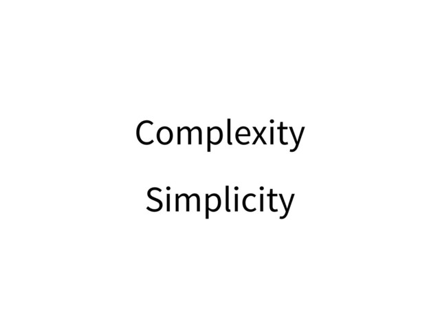 Complexity
Simplicity
