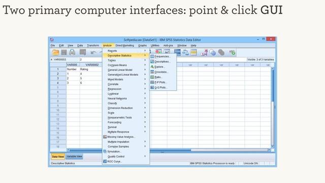 Two primary computer interfaces: point & click GUI
