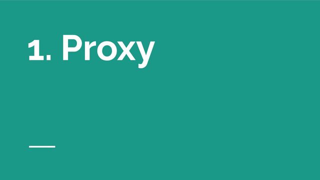 1. Proxy
