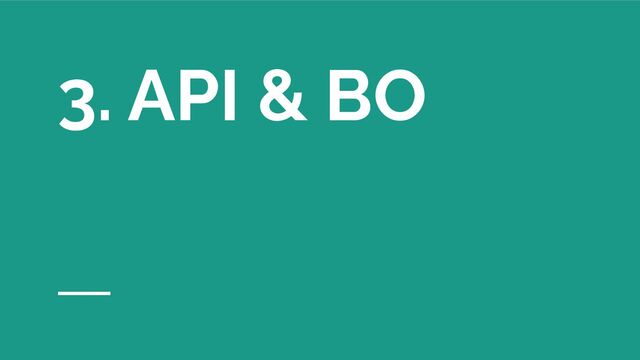 3. API & BO
