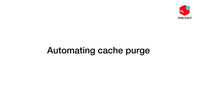 Automating cache purge
