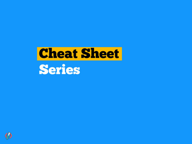 Cheat Sheet
Series
